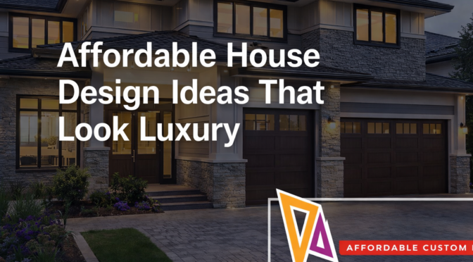 Affordable House Design Ideas That Look Luxury