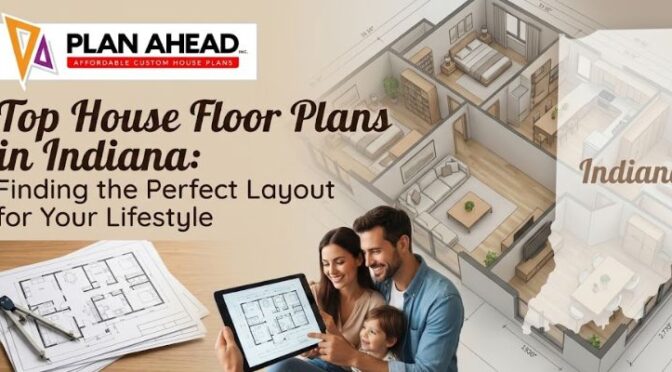 Top House Floor Plans in Indiana: Finding the Perfect Layout for Your Lifestyle